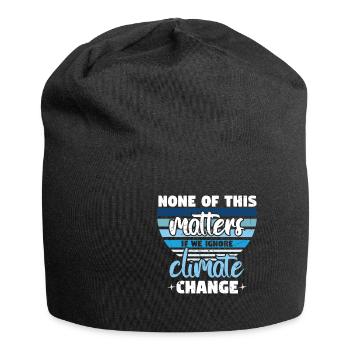 None Of This Matters If We Ignore Climate - Jersey Beanie - black - Front