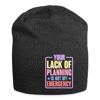 Your Lack Of Planning Is Not My Emergency 6 - Jersey-Beanie - Anthrazit - Vorne