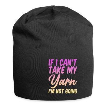 If I Can't Take My Yarn, I'm Not Going 4 - Jersey Beanie - black - Front