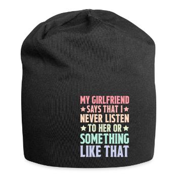 My girlfriend says that I never listen to her 2 - Jersey Beanie - black - Front
