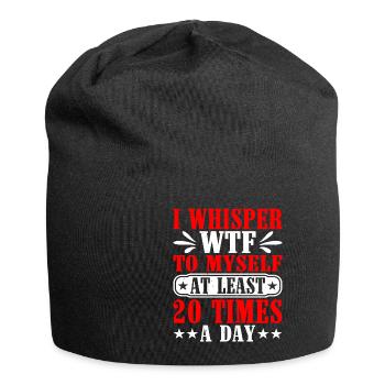 I Whisper WTF To Myself At Least 20 Times A Day - Jersey Beanie - black - Front