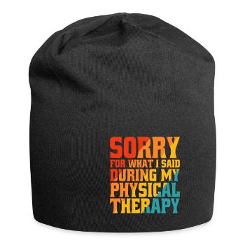 Sorry What I Said During My Physical Therapy 25 - Jersey Beanie - black - Front