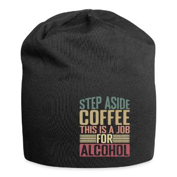 Step Aside Coffee, This Is A Job For Alcohol 2 - Jersey Beanie - black - Front