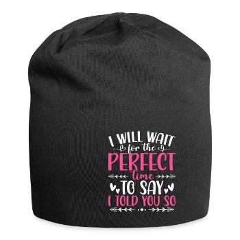 I Will Wait For The Perfect Time To Say I Told You - Jersey Beanie - black - Front