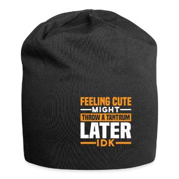 Feeling Cute, Might Throw A Tantrum Later, Idk 25 - Jersey-Beanie - Schwarz - Vorne