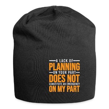 A Lack Of Planning On Your Part Does Not ... 30 - Jersey Beanie - black - Front