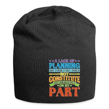 A Lack Of Planning On Your Part Does Not ... 28 - Jersey-Beanie - Schwarz - Vorne