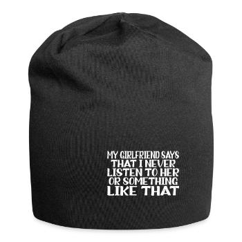 My girlfriend says that I never listen to her 3 - Jersey Beanie - black - Front