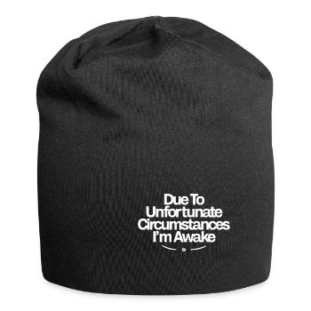 En raison de circonstances malheureuses, je suis éveillé - Bonnet en jersey - noir - Devant
