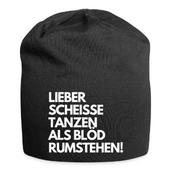 Lieber scheiße tanzen, als blöd rumstehen. Spruch - Jersey-Beanie - Schwarz - Vorne