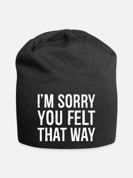 Je suis désolé que vous ayez ressenti cela - Bonnet en jersey - noir