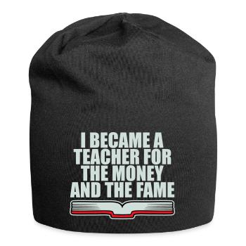 I Became Teacher for the Money and Fame Joke Logo - Jersey Beanie - black - Front