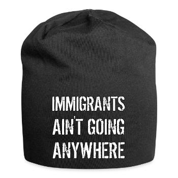 IMMIGRANTS AIN'T GOING ANYWHERE Immigrant Rights - Jersey Beanie - black - Front