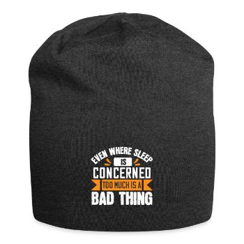 Even where sleep is concerned, too much is a bad - Jersey Beanie - charcoal grey - Front