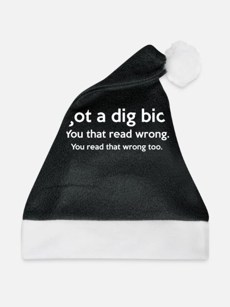 Ich habe ein Dig Bick Sarkastische Zitate Shirt - Weihnachtsmütze - Schwarz/Weiß - Vorne