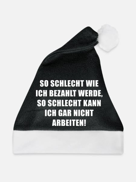 So schlecht wie ich bezahlt werde... - Weihnachtsmütze - Schwarz/Weiß - Vorne
