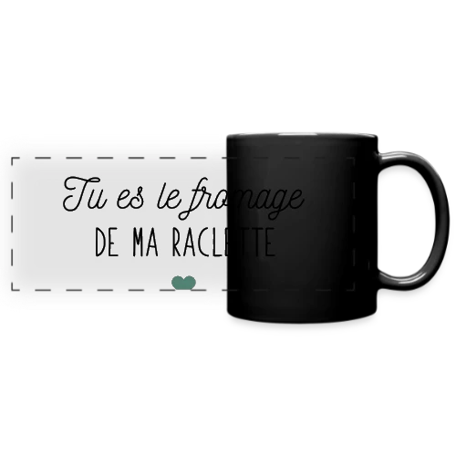 Tu es le Fromage de ma Raclette : Déclaration Gourmande - Mug panoramique uni