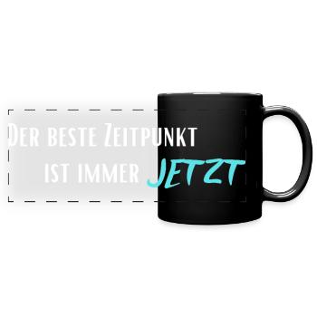 Der beste Zeitpunkt ist immer Jetzt - Panorama-Tasse farbig - Schwarz - Vorne