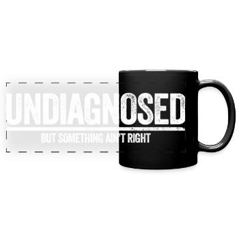 Not diagnosed, but something is wrong - Full Colour Panoramic Mug - black - Front