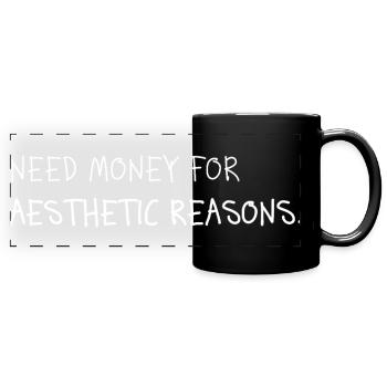 Need Money for Aesthetic Reasons - Full Colour Panoramic Mug - black - Front
