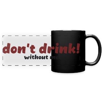 Bold Don’t Drink Without Me Typography Art - Full Colour Panoramic Mug - black - Front
