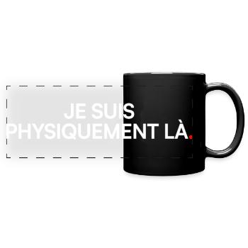 Je suis physiquement là humour bureau - Mug panoramique uni - noir - Devant