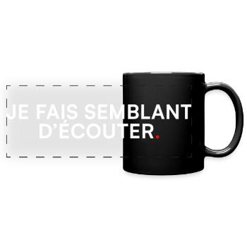 Je fais semblant d’écouter humour bureau - Mug panoramique uni - noir - Devant
