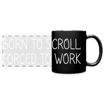 Geboren, um zu scrollen, gezwungen zu arbeiten - Panorama-Tasse farbig - Schwarz - Vorne