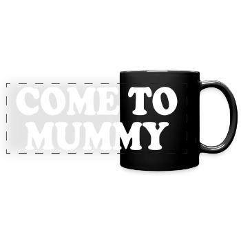 come to mummy - Full Colour Panoramic Mug - black - Front