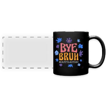 Bye Bruh Happy last day of school - Full Colour Panoramic Mug - black - Front