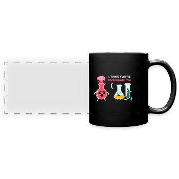 I think you're overreacting chemist - Full Colour Panoramic Mug - black - Front