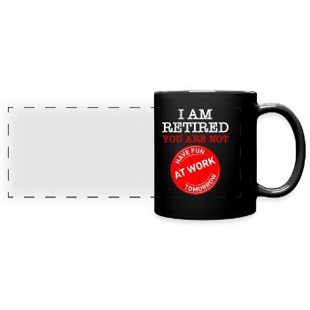I am retired you do not retire - Full Colour Panoramic Mug - black - Front