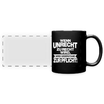 Wenn Unrecht Recht ist wird Widerstand zur Pflicht - Panorama-Tasse farbig - Schwarz - Vorne