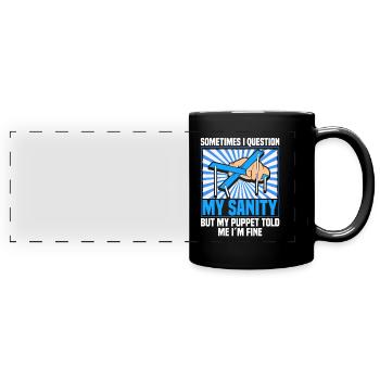 Sometimes I question my sanity but my puppet told - Full Colour Panoramic Mug - black - Front