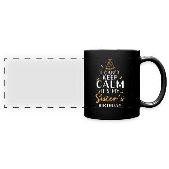 Schwestergeburtstag Ich Kann Mich Nicht Beruhigen - Panorama-Tasse farbig - Schwarz - Vorne
