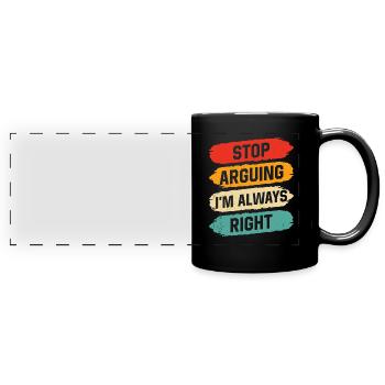 Arrête de me disputer que j’ai toujours raison - Mug panoramique uni - noir - Devant