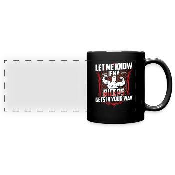 Let me know if my biceps get in your way - Full Colour Panoramic Mug - black - Front
