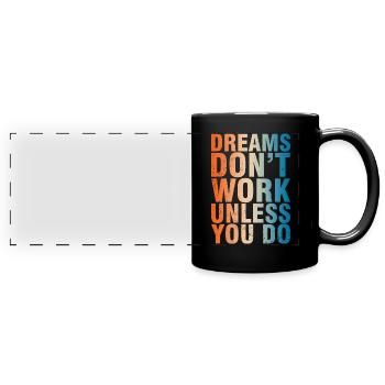 Dreams Don't Work Unless You Do - Full Colour Panoramic Mug - black - Front
