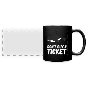 Don't buy a ticket - Orca, Killer Whale - Full Colour Panoramic Mug - black - Front