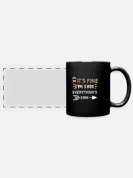 It's Fine I'm Fine Everything's... - Panorama-Tasse farbig - Schwarz