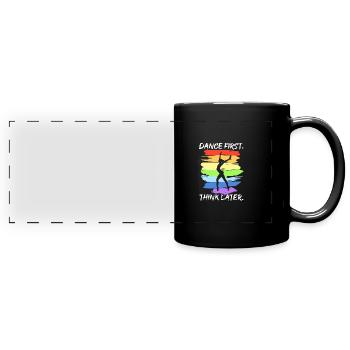 Dance First Think Later for Dancers Dancing - Full Colour Panoramic Mug - black - Front