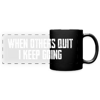 When Others Quit I Keep Going - Full Colour Panoramic Mug - black - Front