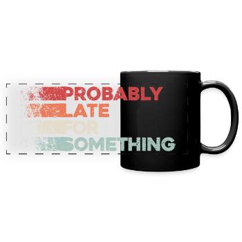Probably Late For Something. Always Late - Full Colour Panoramic Mug - black - Front