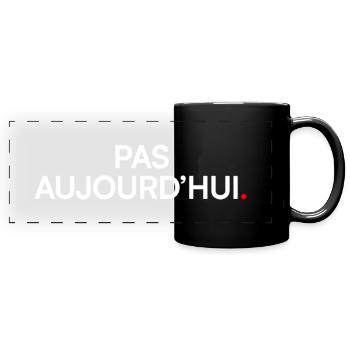 PAS AUJOURD’HUI – T-shirt humour lundi bureau - Mug panoramique uni - noir - Devant