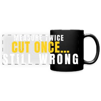 Measure Twice Cut Once Still Wrong Funny DIY - Full Colour Panoramic Mug - black - Front