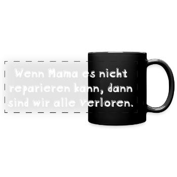 „Wenn Mama es nicht reparieren kann,..... - Panorama-Tasse farbig - Schwarz - Vorne