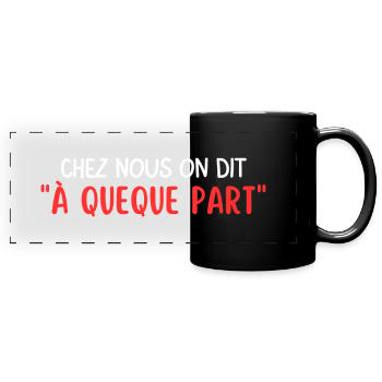 Chez nous on dit " a queque part" Humour Auvergnat - Mug panoramique uni - noir - Devant