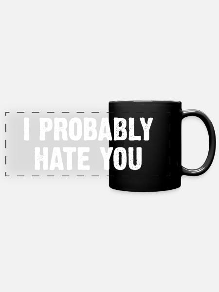 I Probably Hate You - Panorama-Tasse farbig - Schwarz