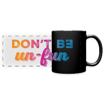 Don't be un-fun - Panorama-Tasse farbig - Schwarz - Vorne