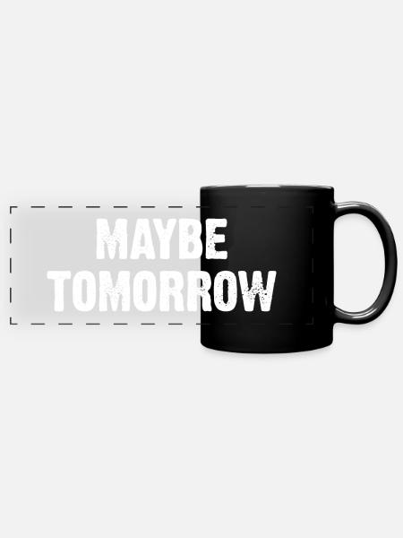 Maybe Tomorrow Sarkasmus Spruch - Panorama-Tasse farbig - Schwarz